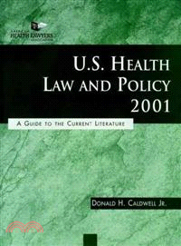 U.S. Health Law And Policy 2001: A Guide To The Current Literature (Aha Press And The American Health Lawyers Association)