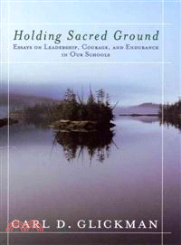 HOLDING SACRED GROUND：ESSAYS ON LEADERSHIP, COURAGE, AND ENDURANCE IN OUR SCHOOLS