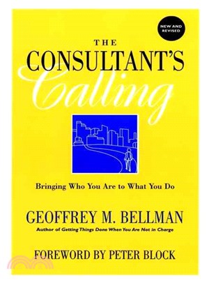 The Consultant'S Calling: Bringing Who You Are To What You Do (New And Revised Edition)