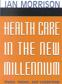 Health Care In The New Millennium: Vision, Values, And Leadership