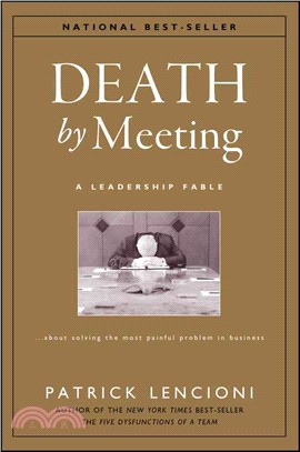 Death By Meeting: A Leadership Fable... About Solving The Most Painful Problem In Business