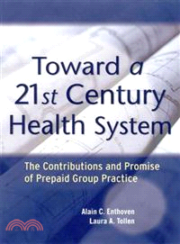 TOWARD A 21ST CENTURY HEALTH SYSTEM：THE CONTRIBUTIONS AND PROMISE OF PREPAID GROUP PRACTICE