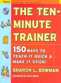 The Ten-Minute Trainer: 150 Ways To Teach It Quick And Make It Stick!