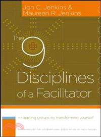 The 9 Disciplines Of A Facilitator: Leading Groups By Transforming Yourself