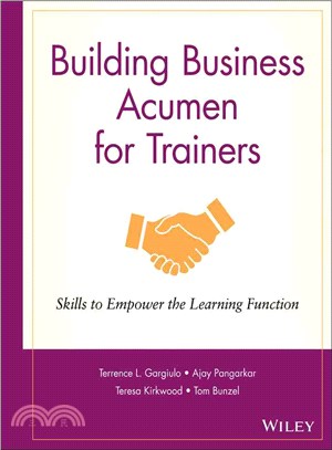 BUILDING BUSINESS ACUMEN FOR TRAINERS: SKILLS TO EMPOWER THE LEARNING FUNCTIONS (W/CD)