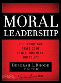 Moral Leadership: The Theory And Practice Of Power, Judgment, And Policy