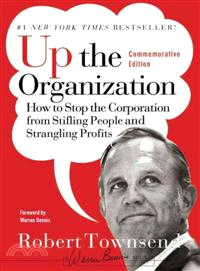 Up The Organization: How To Stop The Corporation From Stifling People And Strangling Profits, Commemorative Edition