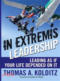 In Extremis Leadership: Leading As If Your Life Depended On It