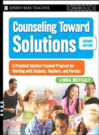 Counseling Toward Solutions ─ A Practical Solution-Focused Program for Working With Students, Teachers, and Parents