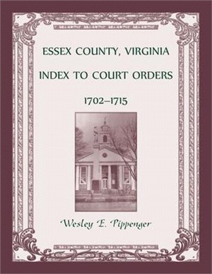 Essex County, Virginia Index to Court Orders, 1702-1715