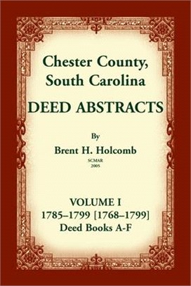 Chester County, South Carolina, Deed Abstracts, Volume I: 1785-1799 [1768-1799] Deed Book A-F