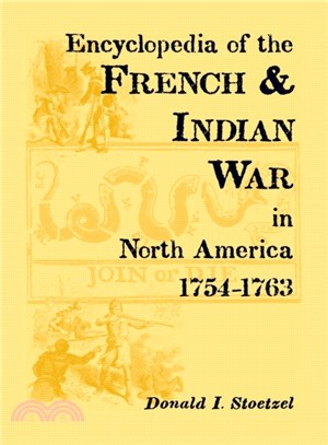 Encyclopedia of the French & Indian War in North America, 1754-1763