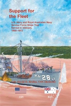 Support for the Fleet: U.S. Navy and Royal Australian Navy Service Force Ships That Served in Vietnam, 1965-1973
