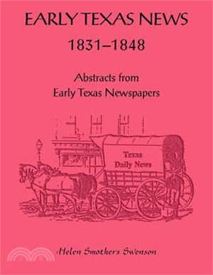 Early Texas News, 1831-1848. Abstracts from Early Texas Papers