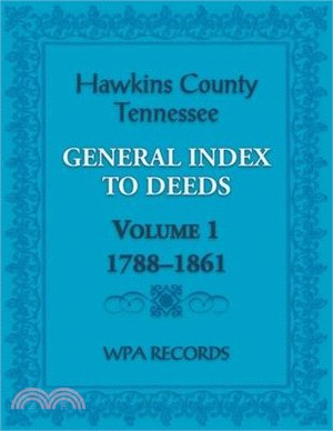 Hawkins County, Tennessee General Index to Deeds, Volume 1, 1788-1861