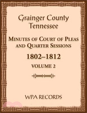 Grainger County, Tennessee Minutes of Court of Pleas and Quarter Sessions, Volume 2, 1802-1812