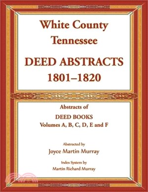 White County, Tennessee Deed Abstracts, 1801-1820. Abstracts of Deed Books Volumes A, B, C, D, E and F