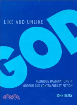 Like and Unlike God ― Religious Imaginations in Modern and Contemporary Fiction