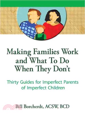 Making Families Work and What to Do When They Don't ― Thirty Guides for Imperfect Parents of Imperfect Children