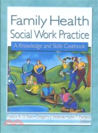 Family Health Social Work Practice ― A Knowledge and Skills Casebook