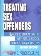 Treating Sex Offenders: A Guide to Clinical Practice With Adults, Clerics, Children, and Adolescents