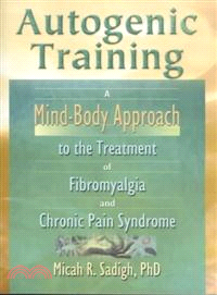Autogenic Training：A Mind-Body Approach to the Treatment of Fibromyalgia and Chronic Pain Syndrome