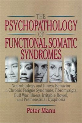 The Psychopathology of Functional Somatic Syndromes ― Neurobiology and Illness Behavior in Chronic Fatigue Syndrome, Fibromyalgia, Gulf War Illness, Irritable Bowel, and Premenstrual Dsphoria