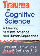Trauma and Cognitive Science ─ A Meeting of Minds, Science, and Human Experience
