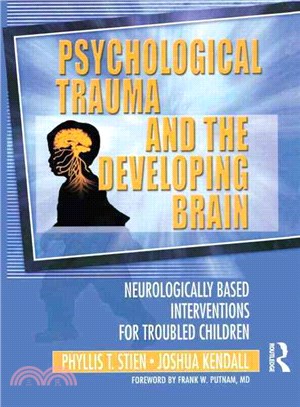 Psychological Trauma and the Developing Brain ─ Neurologically Based Interventions for Troubled Children