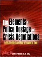 The Elements of Police Hostage and Crisis Negotiations: Critical Incidents and How to Respond to Them