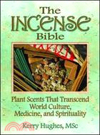 The Incense Bible ─ Plant Scents That Transcend World Culture, Medicine, and Spirituality