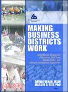 Making Business Districts Work: Leadership And Management of Downtown, Main Street, Business District, And Community Development Organizations