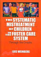 The Systematic Mistreatment of Children in the Foster Care System: Through the Cracks