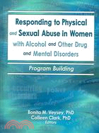 Responding To Physical And Sexual Abuse In Women With Alcohol And Other Drug and Mental Disorders: Program Building