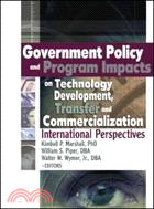 Government Policy And Program Impacts On Technology Development, Transfer And Commercialization: International Perspective