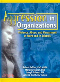 Aggression In Organizations ― Violence, Abuse, And Harassment At Work And In Schools