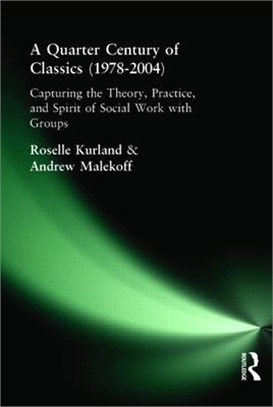A Quarter Century of Classics 1978-2004 ─ Capturing the Theory, Practice, and Spirit of Social Work With Groups