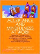 Acceptance And Mindfulness at Work ─ Applying Acceptance And Commitment Therapy And Relational Frame Theory to Organizational Behavior Management