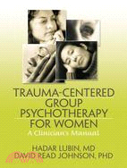 Trauma Centered Group Psychotherapy for Women: A Clinician's Manual