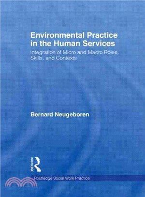 Environmental Practice in the Human Services: Integration of Micro and Macro Roles, Skills, and Contexts