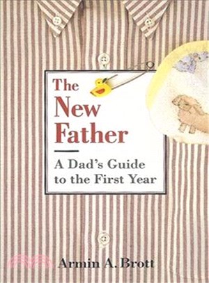 The New Father: A Dad's Guide to the First Year