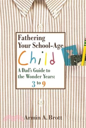 Fathering Your School-Age Child ― A Dad's Guide to the Wonder Years 3 to 9