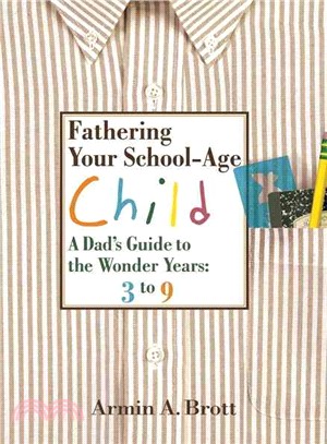 Fathering Your School-Age Child ─ A Dad's Guide to the Wonder Years: 3 to 9