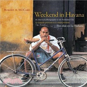 Weekend in Havana / Tres Dias en La Habana ─ An American Photographer in the Forbidden City / Un Fotografo Americano en la Ciudad Prohibida