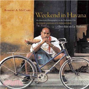 Weekend in Havana / Tres Dias En La Habana ─ An American Photographer in the Forbidden City / Un Fotografo Americano En La Ciudad Prohibida