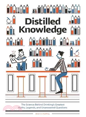 Distilled Knowledge ─ The Science Behind Drinking's Greatest Myths, Legends, and Unanswered Questions