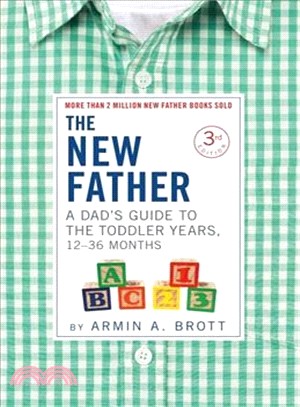 The New Father ― A Dad Guide to the Toddler Years, 12-36 Months