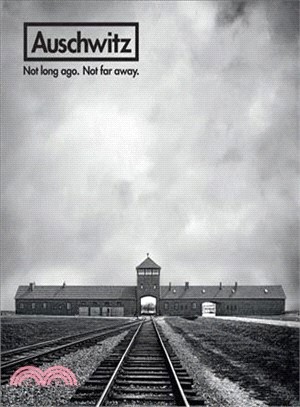 Auschwitz ― Not Long Ago. Not Far Away.