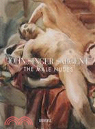 John Singer Sargent: The Male Nudes