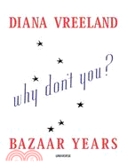 Diana Vreeland Bazaar Years: Including 100 Auacious Why Don't Yous...?